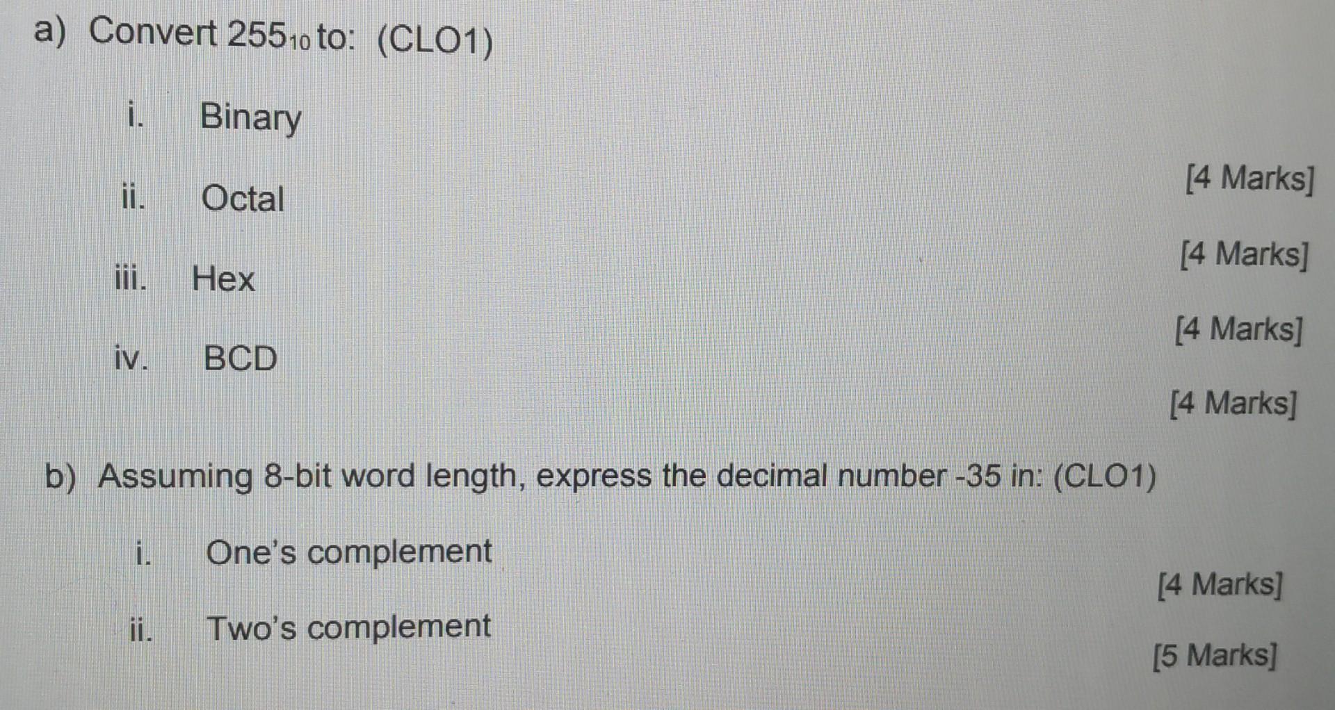A Convert 25510 To Clo1 I Binary Ii Octal Iii Hex Iv Bcd B Assuming 8 Bit Word Length Express The Decimal Numb 1