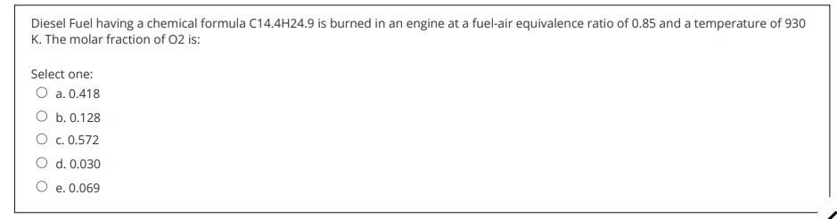 Diesel Fuel Having A Chemical Formula C14 4h24 9 Is Burned In An Engine At A Fuel Air Equivalence Ratio Of 0 85 And A Te 1
