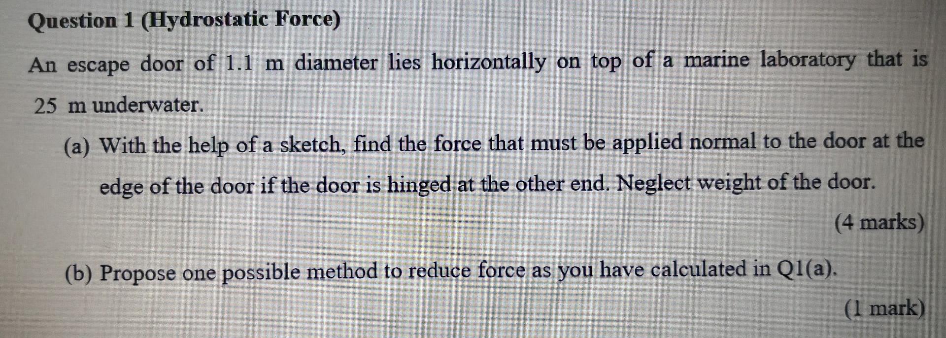 Question 1 Hydrostatic Force An Escape Door Of 1 1 M Diameter Lies Horizontally On Top Of A Marine Laboratory That Is 1