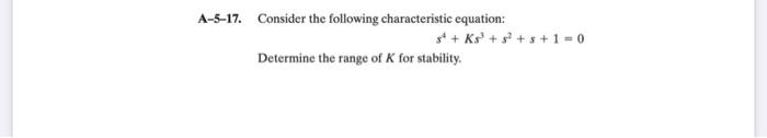 A 5 17 Consider The Following Characteristic Equation Determine The Range Of K For Stability S Ks 8 8 1 0 1