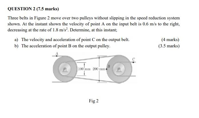 Question 2 7 5 Marks Three Belts In Figure 2 Move Over Two Pulleys Without Slipping In The Speed Reduction System Show 1