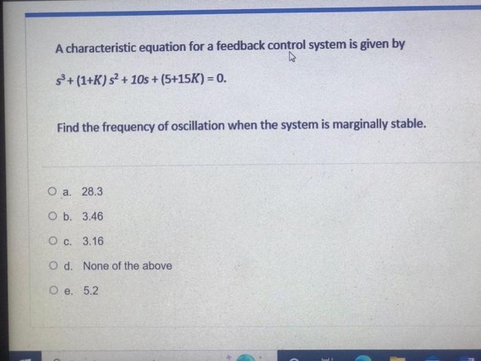 A Characteristic Equation For A Feedback Control System Is Given By S 1 K S 10s 5 15k 0 Find The Frequency 1