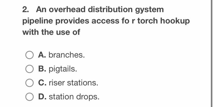 An Overhead Distribution Gystem Pipeline Provides Access Fo R Torch Hookup With The Use Of 1