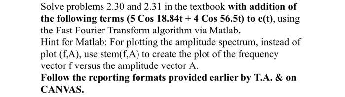 Solve Problems 2 30 And 2 31 In The Textbook With Addition Of The Following Terms 5 Cos 18 84t 4 Cos 56 5t To E T 1