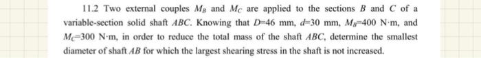11 2 Two External Couples Ma And Mc Are Applied To The Sections B And C Of A Variable Section Solid Shaft Abc Knowing T 1