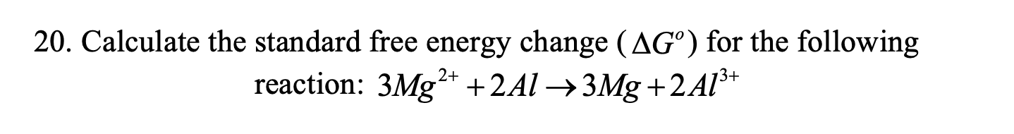 20 Calculate The Standard Free Energy Change Ag For The Following Reaction 3mg2 2a13mg 2 A13 1