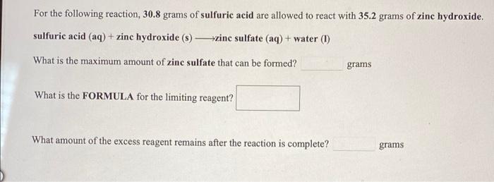 For The Following Reaction 30 8 Grams Of Sulfuric Acid Are Allowed To React With 35 2 Grams Of Zinc Hydroxide Sulfuric 1