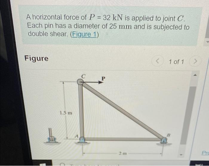 A Horizontal Force Of P 32 Kn Is Applied To Joint C Each Pin Has A Diameter Of 25 Mm And Is Subjected To Double Shear 1