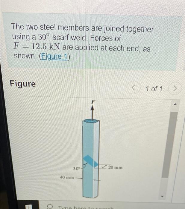 The Two Steel Members Are Joined Together Using A 30 Scarf Weld Forces Of F 12 5 Kn Are Applied At Each End As Show 1