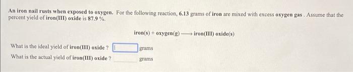 An Iron Nail Rusts When Exposed To Oxygen For The Following Reaction 6 13 Grams Of Iron Are Mixed With Excess Oxygen G 1