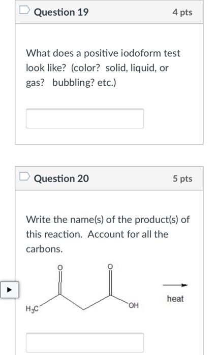 D Question 19 4 Pts What Does A Positive Iodoform Test Look Like Color Solid Liquid Or Gas Bubbling Etc Questio 1