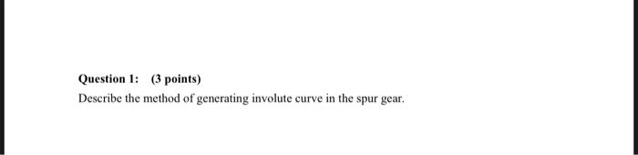 Question 1 3 Points Describe The Method Of Generating Involute Curve In The Spur Gear 1