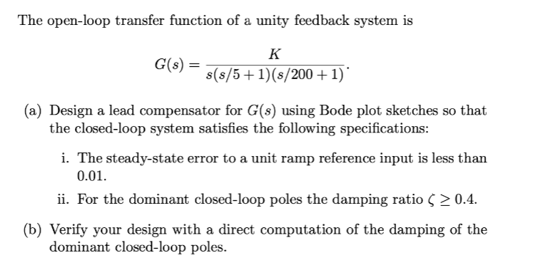 The Open Loop Transfer Function Of A Unity Feedback System Is K G S S S 5 1 S 200 1 Design A Lead Compensator Fo 1