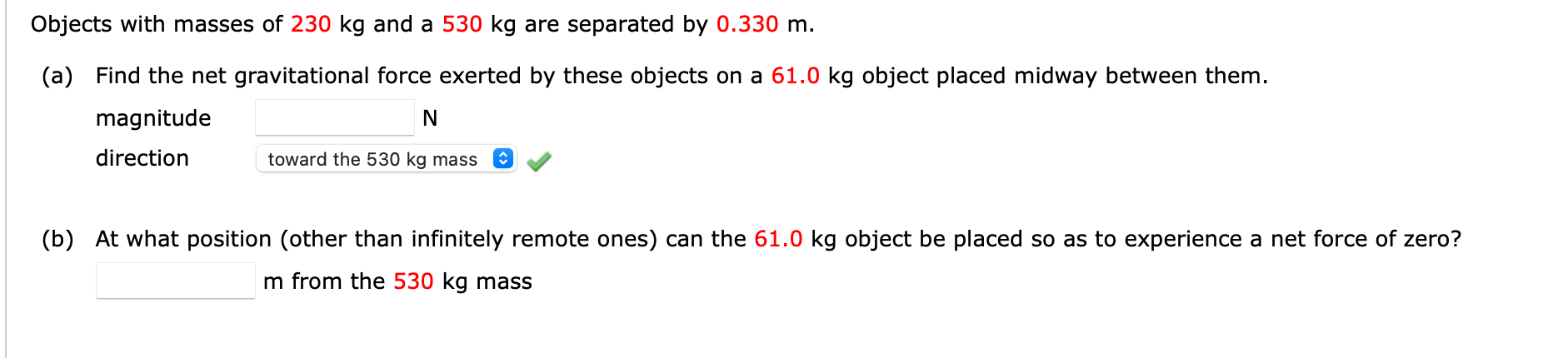 Objects With Masses Of 230 Kg And A 530 Kg Are Separated By 0 330 M A Find The Net Gravitational Force Exerted By The 1