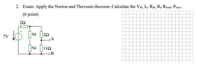 7v 2 Exam Apply The Norton And Thevenin Theorem Calculate The Vth In Rth Rn Rload Pmax 6 Point 352 252 502 112 1