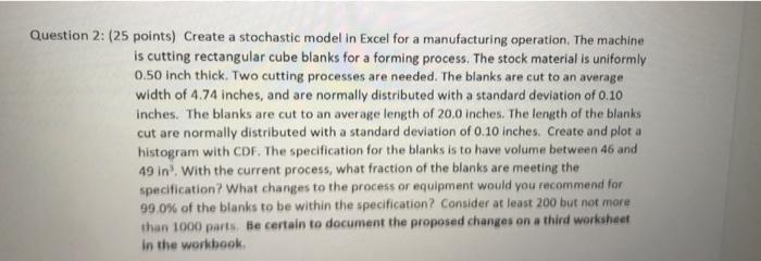 Question 2 25 Points Create A Stochastic Model In Excel For A Manufacturing Operation The Machine Is Cutting Rectang 1