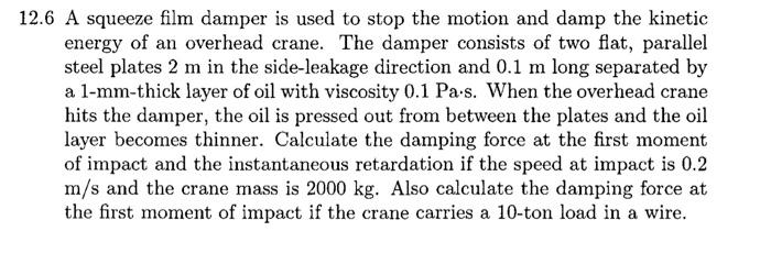 12 6 A Squeeze Film Damper Is Used To Stop The Motion And Damp The Kinetic Energy Of An Overhead Crane The Damper Consi 1
