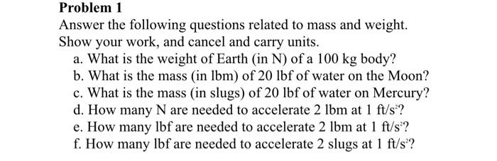 Problem 1 Answer The Following Questions Related To Mass And Weight Show Your Work And Cancel And Carry Units A What 1