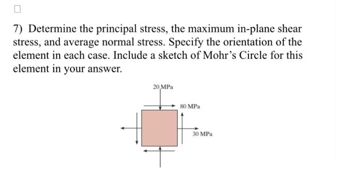 0 7 Determine The Principal Stress The Maximum In Plane Shear Stress And Average Normal Stress Specify The Orientati 1