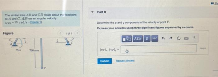 The Similar Links Ab And Cd Rotate About The Fond Pins At A And C Ab Has An Angular Velocity Wab 10 Rad S Bours 1 Fig 2