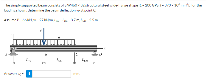 The Simply Supported Beam Consists Of A W460 X 82 Structural Steel Wide Flange Shape E 200 Gpa 1 370 X 106 Mm4 For T 1
