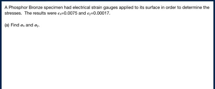 A Phosphor Bronze Specimen Had Electrical Strain Gauges Applied To Its Surface In Order To Determine The Stresses The R 1