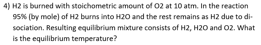 4 H2 Is Burned With Stoichometric Amount Of O2 At 10 Atm In The Reaction 95 By Mole Of H2 Burns Into H2o And The Re 1