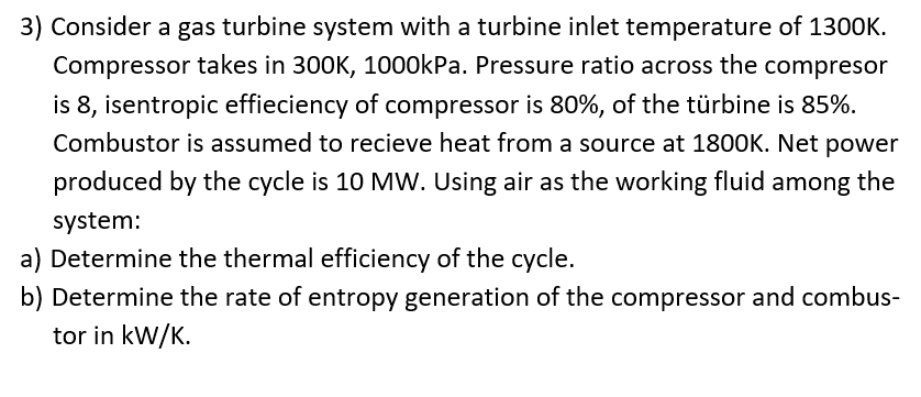 3 Consider A Gas Turbine System With A Turbine Inlet Temperature Of 1300k Compressor Takes In 300k 1000kpa Pressure 1