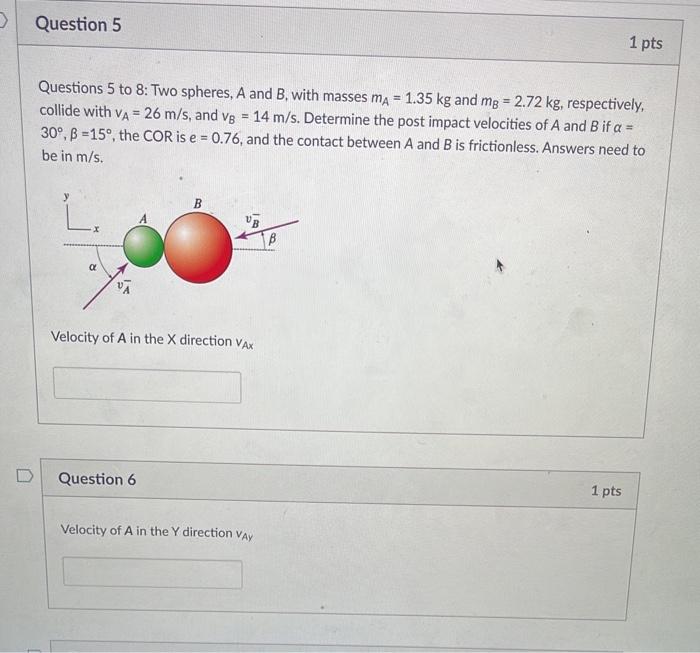 O Question 5 1 Pts Questions 5 To 8 Two Spheres A And B With Masses Ma 1 35 Kg And Mg 2 72 Kg Respectively Coll 1