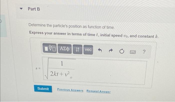 A Particle Is Moving With A Velocity Of Vo When S 0 And T 0 It Is Subjected To A Deceleration Of A Kv Where K Is 3
