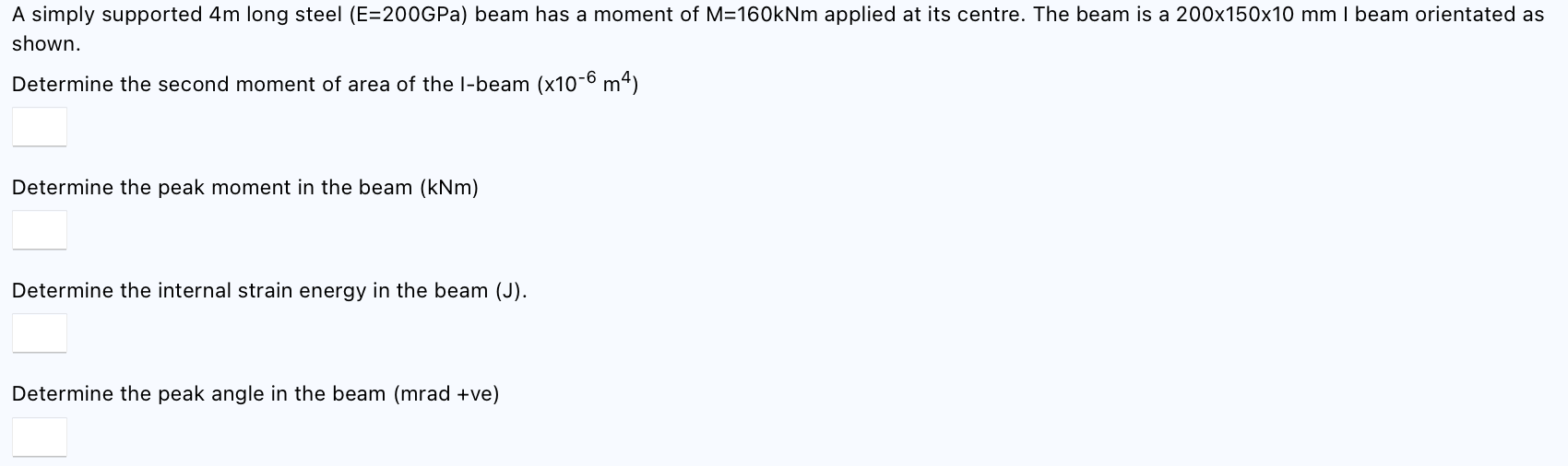 A Simply Supported 4m Long Steel E 200gpa Beam Has A Moment Of M 160knm Applied At Its Centre The Beam Is A 200x150x1 1