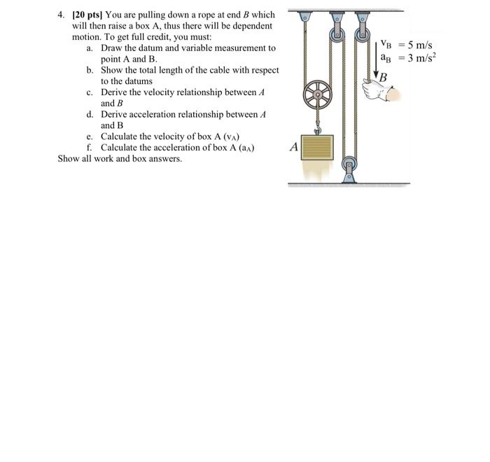 4 20 Pts You Are Pulling Down A Rope At End B Which Will Then Raise A Box A Thus There Will Be Dependent Motion To 1