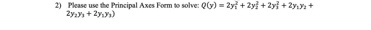 2 Please Use The Principal Axes Form To Solve Q Y 2y 2y 2y 2y Y2 2y2y3 2y Y3 1