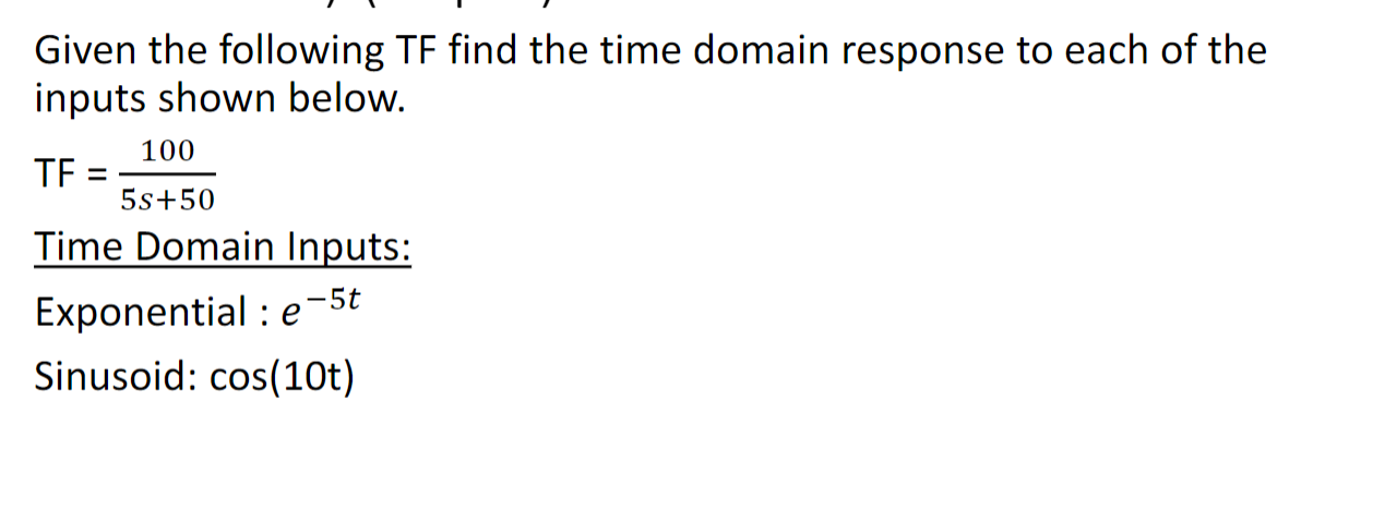 Given The Following Tf Find The Time Domain Response To Each Of The Inputs Shown Below 100 Tf 5s 50 Time Domain Input 1