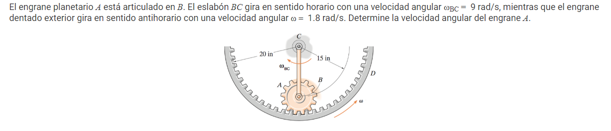 El Engrane Planetario A Esta Articulado En B El Eslabon Bc Gira En Sentido Horario Con Una Velocidad Angular Bc 9 Ra 1