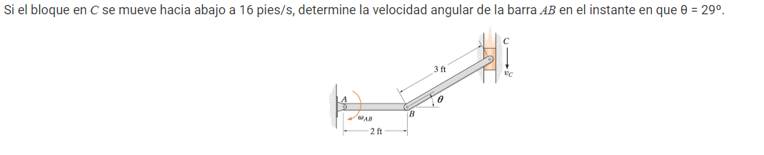 Si El Bloque En C Se Mueve Hacia Abajo A 16 Pies S Determine La Velocidad Angular De La Barra Ab En El Instante En Que 1