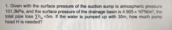 1 Given With The Surface Pressure Of The Suction Sump Is Atmospheric Pressure 101 3kpa And The Surface Pressure Of The 1