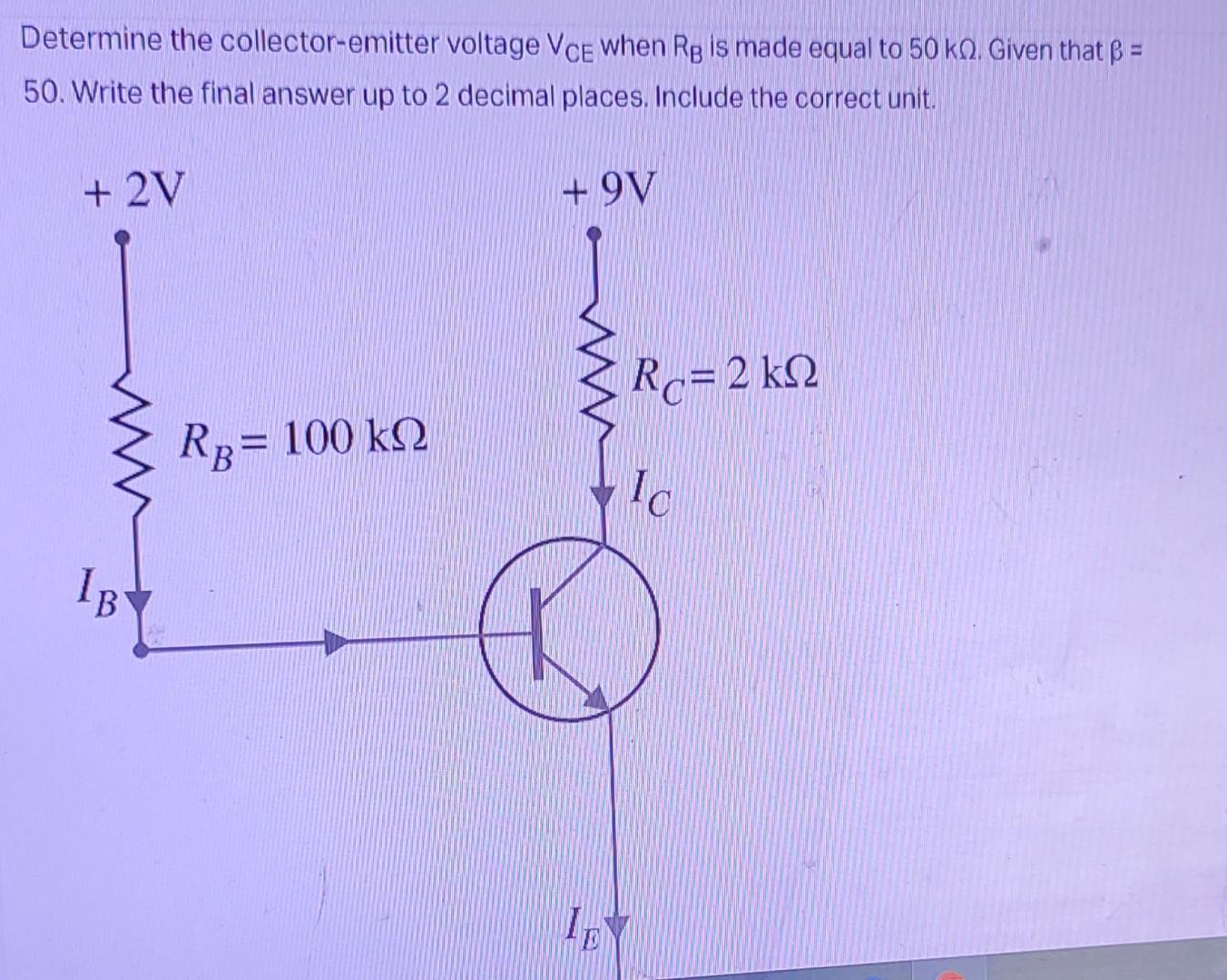 Determine The Collector Emitter Voltage Vce When Rg Is Made Equal To 50 Ko Given That B 50 Write The Final Answer Up 1