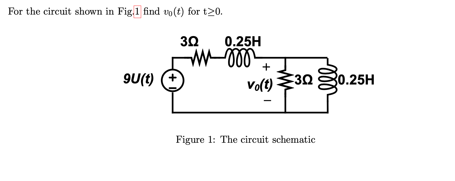 For The Circuit Shown In Fig 1 Find Vo T For T 0 3 Q 9u T 0 25h Mnooo Vo T Figure 1 The Circuit Schematic 32 Z0 1