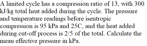 A Limited Cycle Has A Compression Ratio Of 13 With 300 Kj Kg Total Heat Added During The Cycle The Pressure And Temper 1