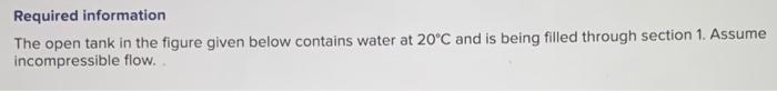 Required Information The Open Tank In The Figure Given Below Contains Water At 20 C And Is Being Filled Through Section 1
