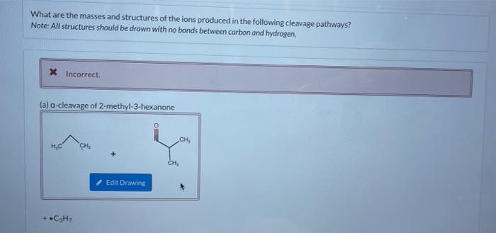 What Are The Masses And Structures Of The Ions Produced In The Following Cleavage Pathways Note All Structures Should 1