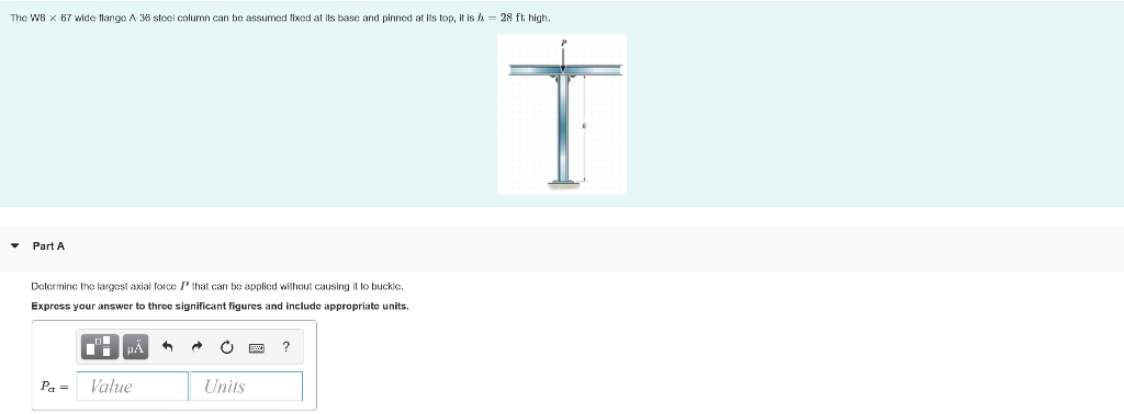 The Wb X 67 Wide Flange A 36 Steel Column Can Be Assumed Fixed At Its Base And Pinned At Its Top It Is H 28 Ft High 1
