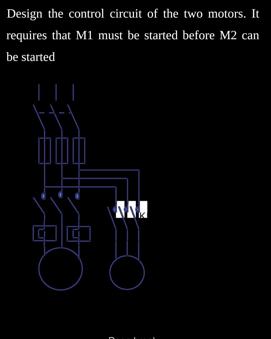 Design The Control Circuit Of The Two Motors It Requires That M1 Must Be Started Before M2 Can Be Started 1