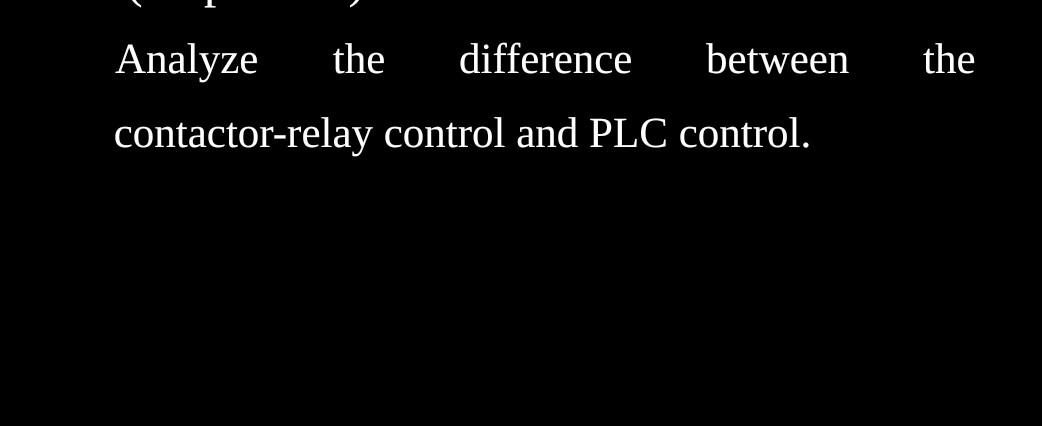 Analyze The Difference Between Contactor Relay Control And Plc Control The 1
