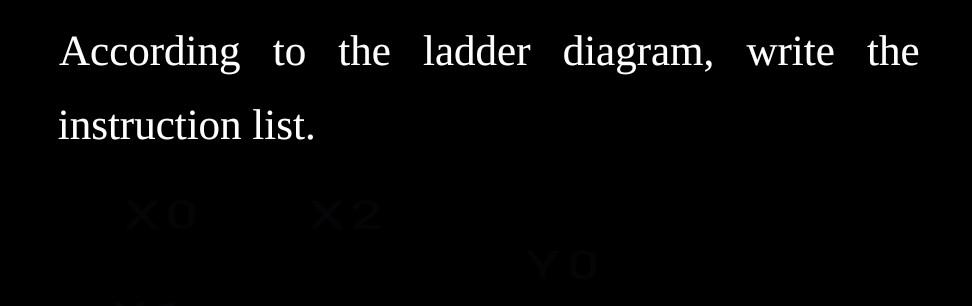 According To The Ladder Diagram Write The Instruction List 1