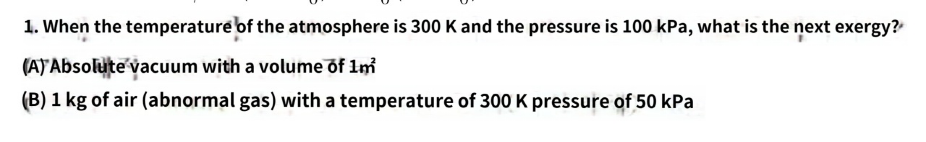 1 When The Temperature Of The Atmosphere Is 300 K And The Pressure Is 100 Kpa What Is The Next Exergy A Absolute Va 1