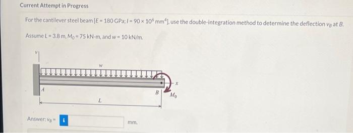 Current Attempt In Progress For The Cantilever Steel Beam E 180 Gpa 1 90 X 10 Mm Use The Double Integration Method T 1