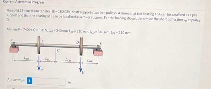 Current Attempt In Progress The Solid 29 Mm Diameter Steel E 180 Gpa Shaft Supports Two Belt Pulleys Assume That The 1