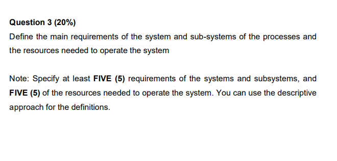 Question 3 20 Define The Main Requirements Of The System And Sub Systems Of The Processes And The Resources Needed To 1